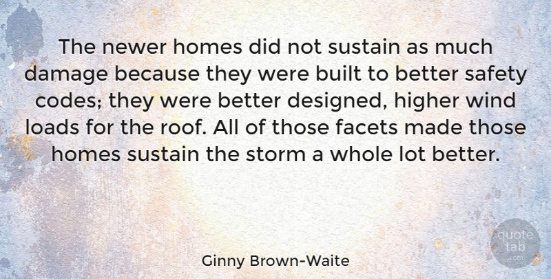 Ginny Brown-Waite Quote About Built, Damage, Facets, Higher, Homes: The Newer Homes Did Not...