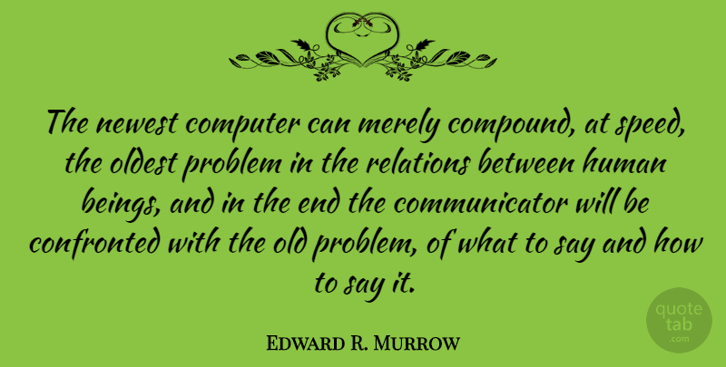 Edward R. Murrow Quote About Communication, Technology, Language: The Newest Computer Can Merely...