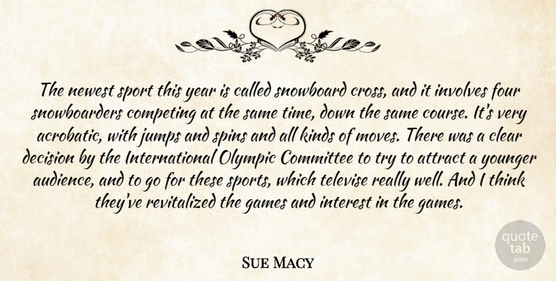 Sue Macy Quote About Attract, Clear, Committee, Competing, Decision: The Newest Sport This Year...