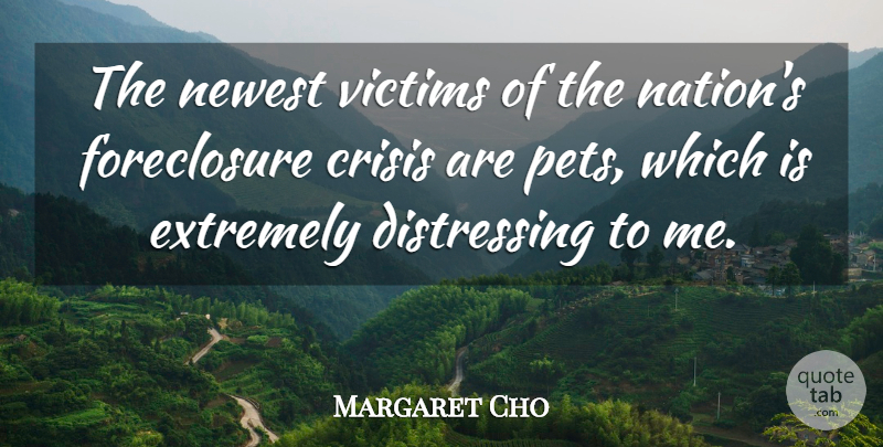 Margaret Cho Quote About Pet, Victim, Crisis: The Newest Victims Of The...