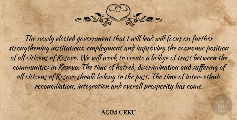 Agim Ceku Quote About Belong, Bridge, Citizens, Create, Economic: The Newly Elected Government That...