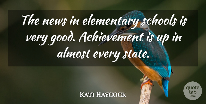 Kati Haycock Quote About Achievement, Almost, Elementary, News, Schools: The News In Elementary Schools...