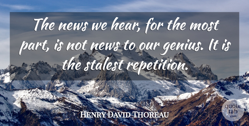 Henry David Thoreau Quote About Genius, News, Journalism: The News We Hear For...