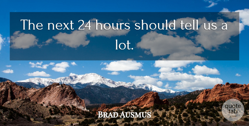 Brad Ausmus Quote About Hours, Next: The Next 24 Hours Should...