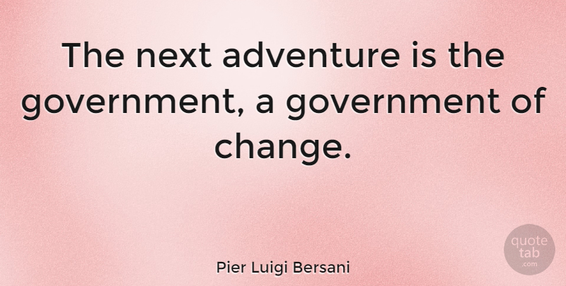 Pier Luigi Bersani Quote About Adventure, Government, Next Adventure: The Next Adventure Is The...