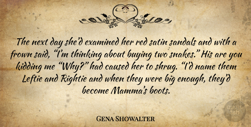 Gena Showalter Quote About Thinking, Snakes, Names: The Next Day Shed Examined...