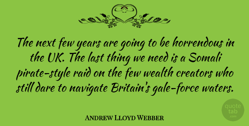 Andrew Lloyd Webber Quote About Years, Water, Pirate: The Next Few Years Are...
