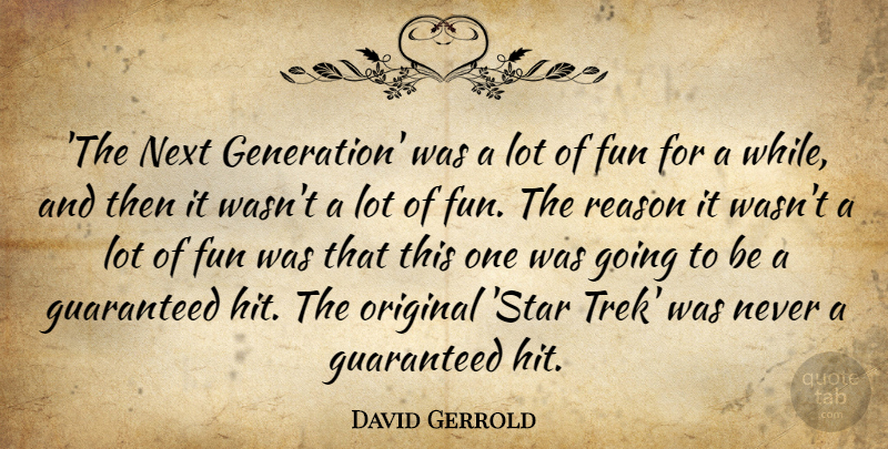 David Gerrold Quote About Guaranteed, Next, Original: The Next Generation Was A...