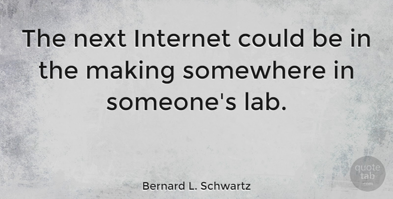 Bernard L. Schwartz Quote About undefined: The Next Internet Could Be...