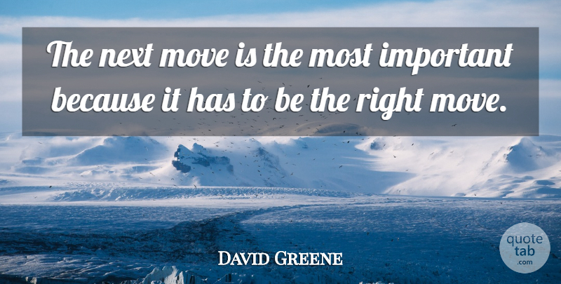 David Greene Quote About Move, Next: The Next Move Is The...