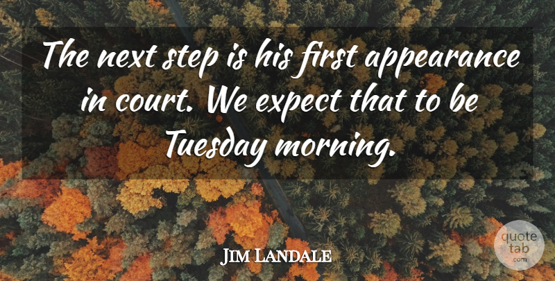 Jim Landale Quote About Appearance, Expect, Next, Step, Tuesday: The Next Step Is His...