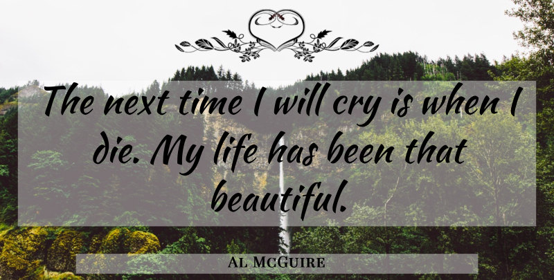 Al McGuire Quote About Basketball, Beautiful, Next: The Next Time I Will...