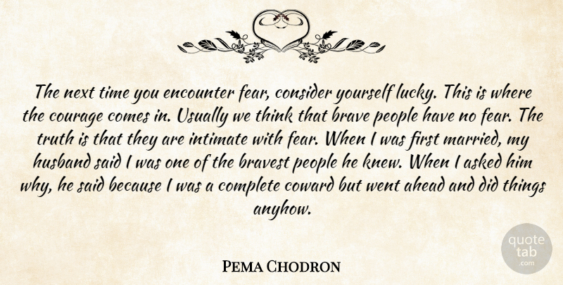 Pema Chodron Quote About Husband, Thinking, People: The Next Time You Encounter...