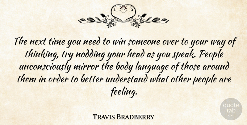Travis Bradberry Quote About Body, Head, Language, Mirror, Next: The Next Time You Need...