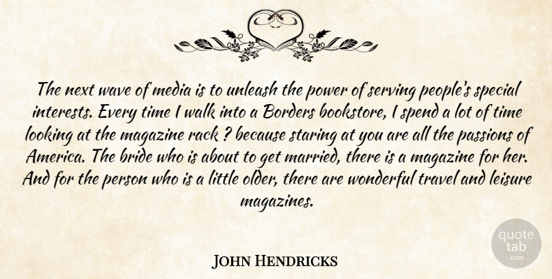 John Hendricks Quote About Borders, Bride, Leisure, Looking, Magazine: The Next Wave Of Media...