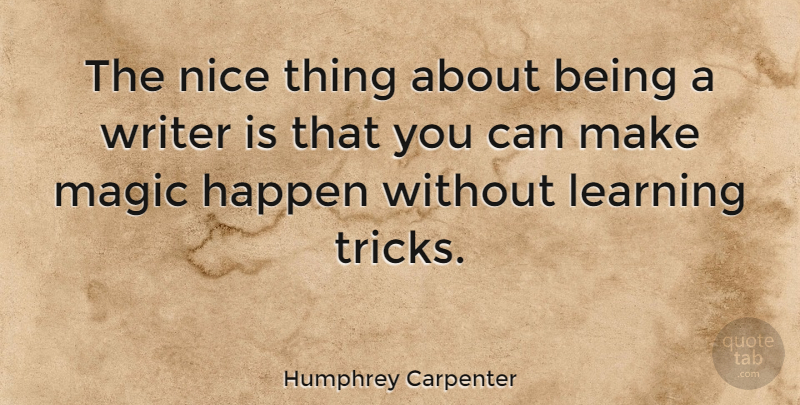 Humphrey Carpenter Quote About Nice, Magic, Tricks: The Nice Thing About Being...
