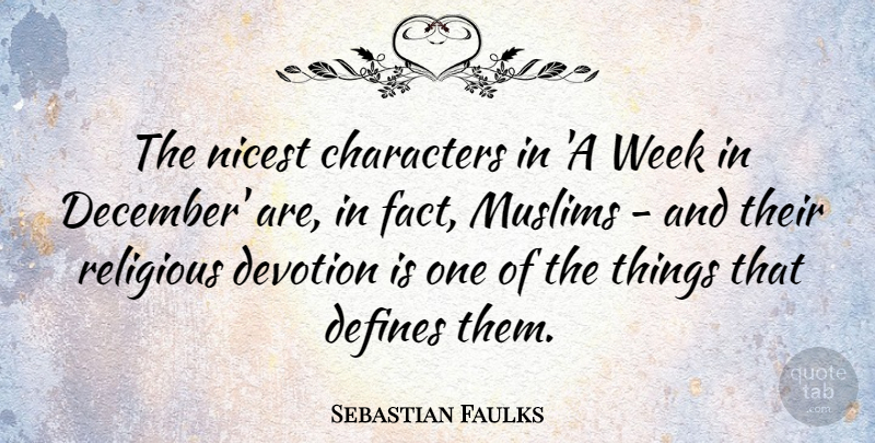 Sebastian Faulks Quote About Characters, Defines, Nicest, Religious: The Nicest Characters In A...