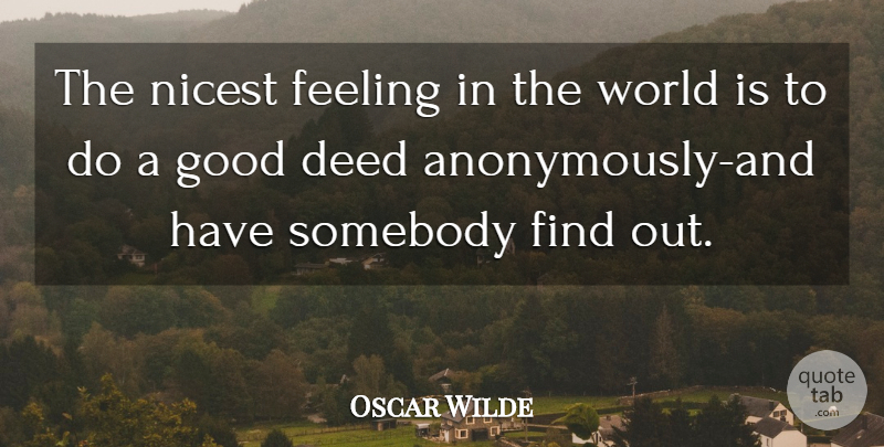 Oscar Wilde Quote About Feelings, World, Deeds: The Nicest Feeling In The...