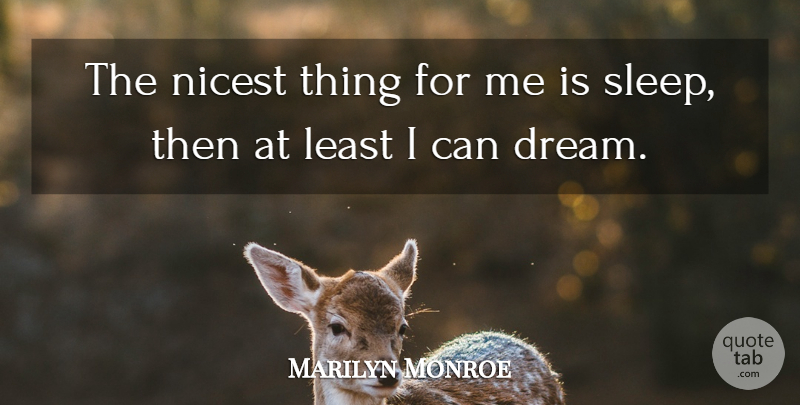 Marilyn Monroe Quote About Inspiring, Dream, Sleep: The Nicest Thing For Me...