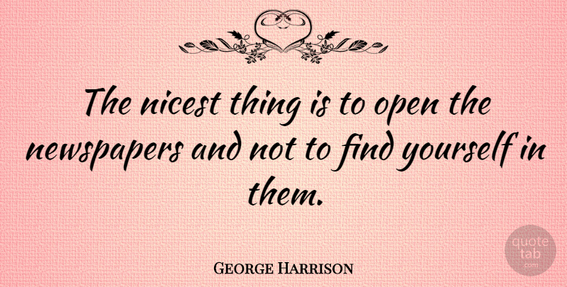 George Harrison Quote About Finding Yourself, Newspapers: The Nicest Thing Is To...