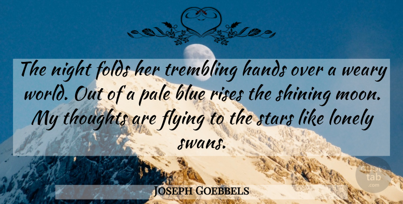 Joseph Goebbels Quote About Lonely, Stars, Moon: The Night Folds Her Trembling...