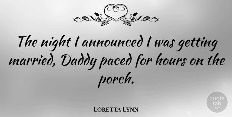 Loretta Lynn Quote About Night, Daddy, Married: The Night I Announced I...