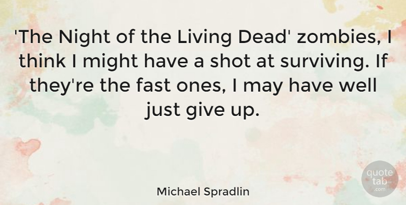 Michael Spradlin Quote About Fast, Might, Shot: The Night Of The Living...