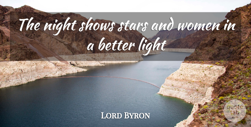 Lord Byron Quote About Light, Night, Shows, Stars, Women: The Night Shows Stars And...