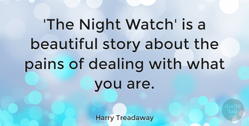 Harry Treadaway Quote About Dealing, Pains: The Night Watch Is A...
