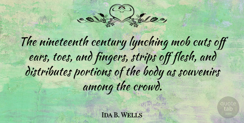 Ida B. Wells Quote About Cutting, Lynching, Ears: The Nineteenth Century Lynching Mob...