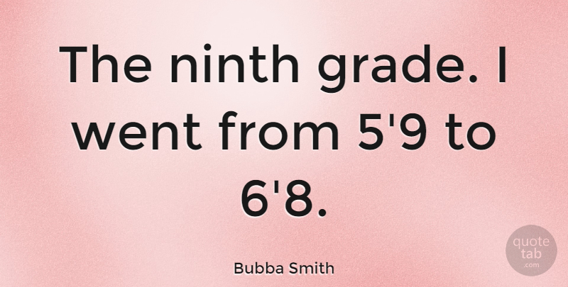 Bubba Smith Quote About Sports, Grades, Ninth Grade: The Ninth Grade I Went...