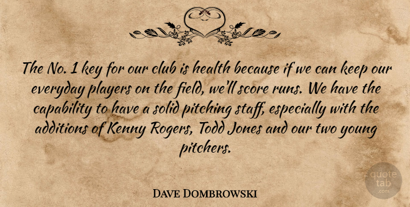 Dave Dombrowski Quote About Capability, Club, Everyday, Health, Jones: The No 1 Key For...