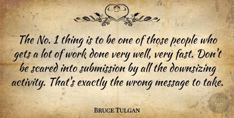 Bruce Tulgan Quote About Exactly, Gets, Message, People, Scared: The No 1 Thing Is...