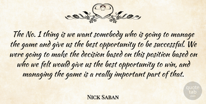 Nick Saban Quote About Based, Best, Decision, Felt, Game: The No 1 Thing Is...