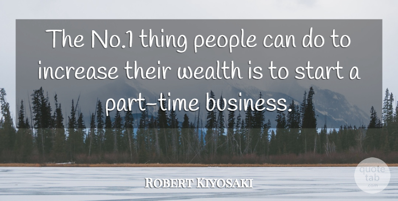 Robert Kiyosaki Quote About People, Wealth, Increase: The No1 Thing People Can...
