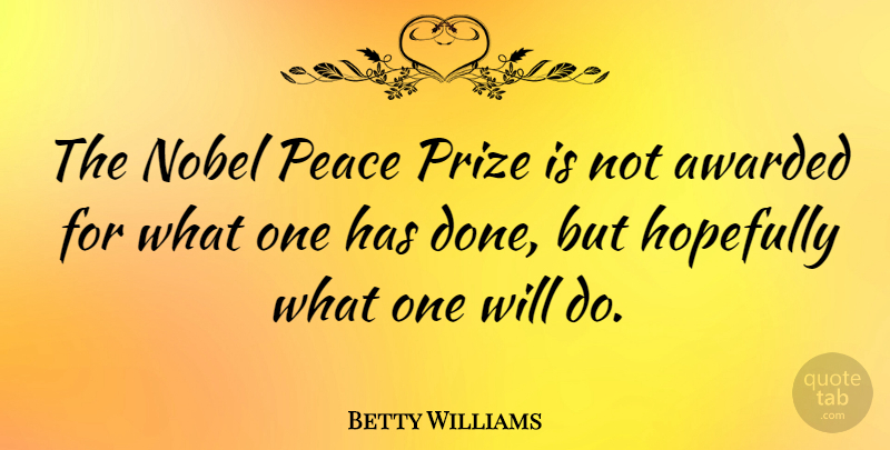 Betty Williams Quote About Done, Nobel, Hopefully: The Nobel Peace Prize Is...