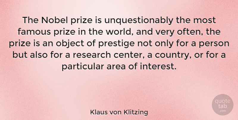 Klaus von Klitzing Quote About Area, Famous, Nobel, Object, Particular: The Nobel Prize Is Unquestionably...