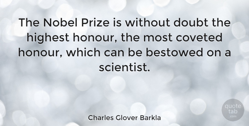 Charles Glover Barkla Quote About Bestowed, Highest, Nobel: The Nobel Prize Is Without...