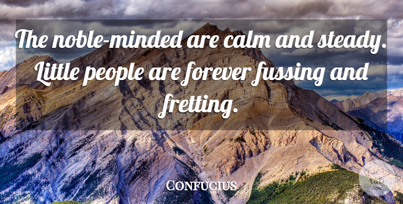 Confucius Quote About People, Forever, Noble: The Noble Minded Are Calm...