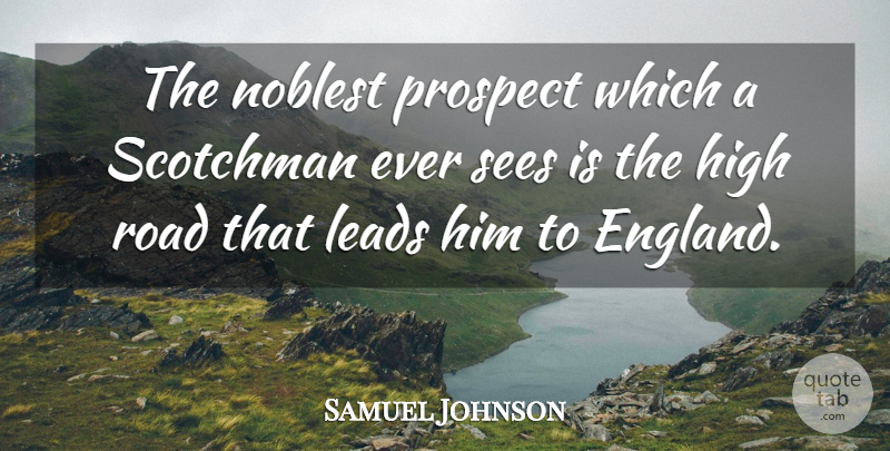 Samuel Johnson Quote About Scotland, England, High Road: The Noblest Prospect Which A...