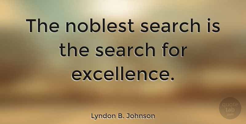 Lyndon B. Johnson Quote About Motivational, Success, Business: The Noblest Search Is The...