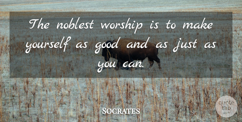 Socrates Quote About Worship: The Noblest Worship Is To...