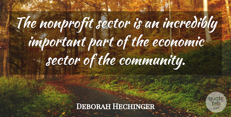 Deborah Hechinger Quote About Economic, Incredibly, Nonprofit, Sector: The Nonprofit Sector Is An...