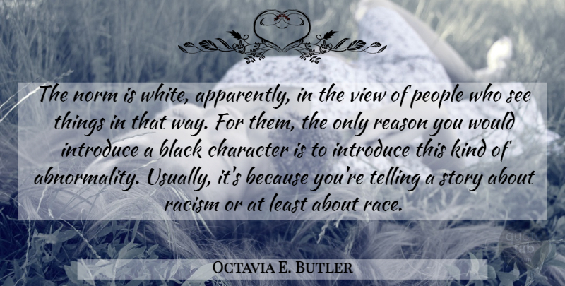 Octavia E. Butler Quote About Introduce, Norm, People, Reason, Telling: The Norm Is White Apparently...