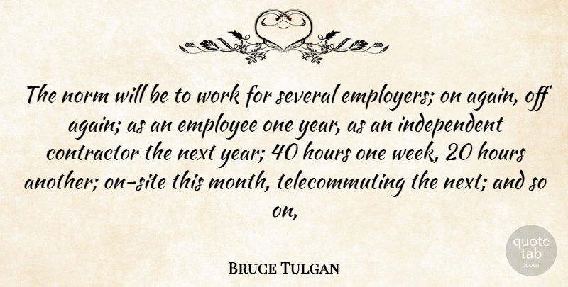 Bruce Tulgan Quote About Contractor, Employee, Hours, Next, Norm: The Norm Will Be To...