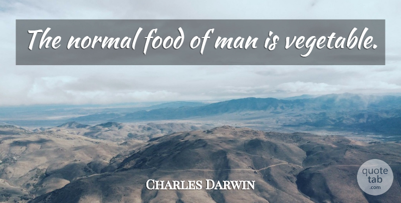 Charles Darwin Quote About Men, Vegetables, Normal: The Normal Food Of Man...