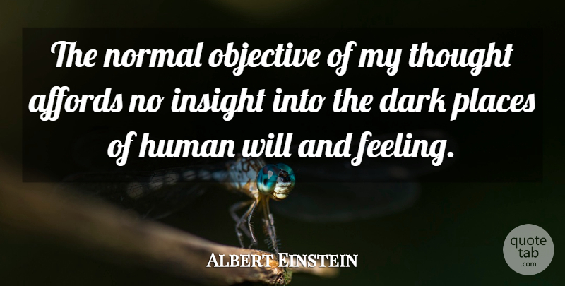 Albert Einstein Quote About Dark, Feelings, Normal: The Normal Objective Of My...