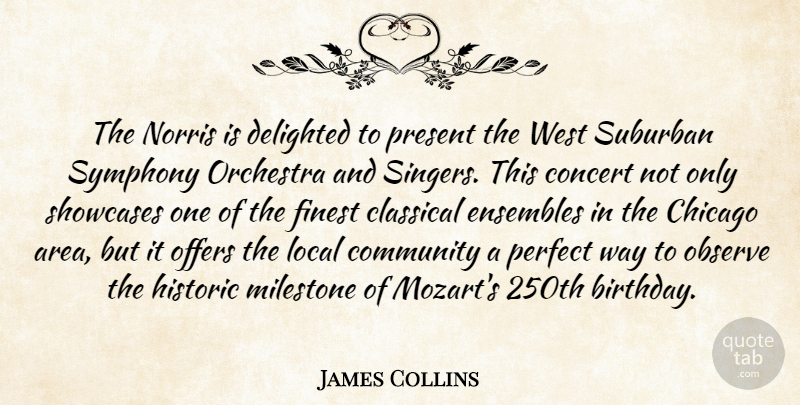 James Collins Quote About Chicago, Classical, Community, Concert, Delighted: The Norris Is Delighted To...