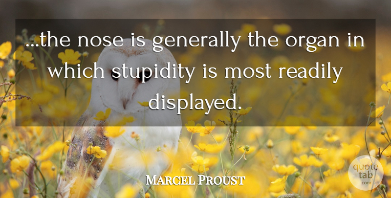Marcel Proust Quote About Stupidity, Noses, Organs: The Nose Is Generally The...