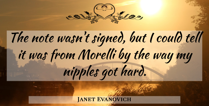 Janet Evanovich Quote About Nipples, Way, Notes: The Note Wasnt Signed But...